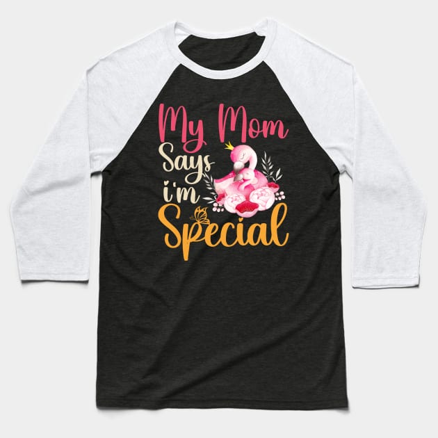 Funny My Mom Says I'm Special t-shirt For Sons And Daughters Baseball T-Shirt by Xpert Apparel